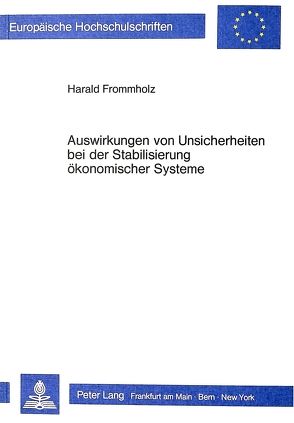 Auswirkungen von Unsicherheiten bei der Stabilisierung ökonomischer Systeme von Frommholz,  Harald