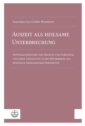 Auszeit als heilsame Unterbrechung von Grießer-Birnmeyer,  Franziska Lisa