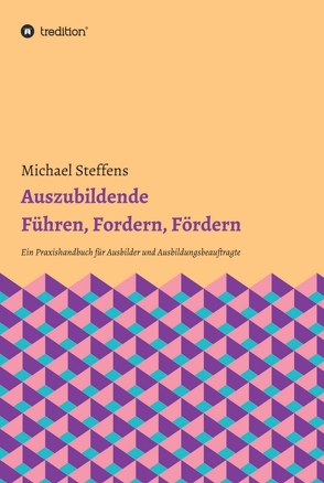 Auszubildende Führen, Fordern, Fördern von Greifenstein,  Hans-Georg, Steffens,  Michael