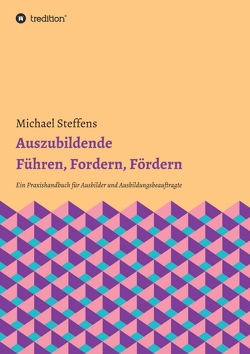 Auszubildende Führen, Fordern, Fördern von Greifenstein,  Hans-Georg, Steffens,  Michael