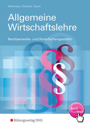 Auszubildende und Mitarbeiter in Anwaltskanzleien und Notariaten,… / Allgemeine Wirtschaftslehre von Möhlmeier,  Heinz, Wierichs,  Guenter, Wurm,  Gregor