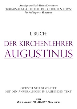 Auszüge aus Karl-Heinz Deschners „Kriminalgeschichte des Christentums“… / Der Kirchenlehrer Augustinus von Deschner,  Karlheinz, ginner,  gerhart