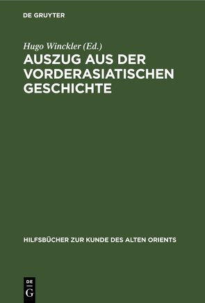 Auszug aus der vorderasiatischen Geschichte von Winckler,  Hugo