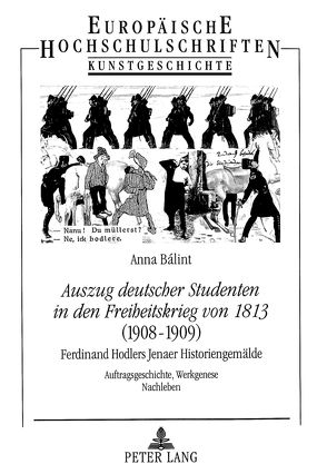 «Auszug deutscher Studenten in den Freiheitskrieg von 1813» – (1908-1909)- Ferdinand Hodlers Jenaer Historiengemälde von Bálint,  Anna