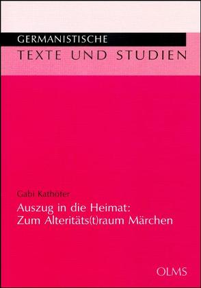 Auszug in die Heimat: Zum Alteritäts(t)raum Märchen von Kathöfer,  Gabi