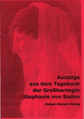 Auszüge aus den Tagebüchern der Grossherzogin Stephanie von Baden von Beauharnais,  Stephanie