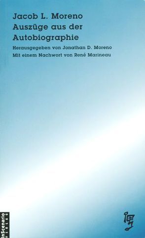 Auszüge aus der Autobiographie von Marineau,  René, Moreno,  Jacob L., Moreno,  Jonathan D., Schacht,  Michael