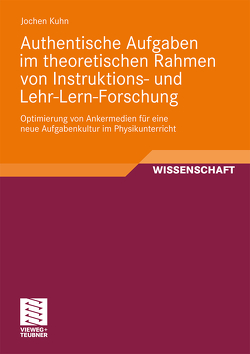 Authentische Aufgaben im theoretischen Bereich von Instruktions- und Lehr-Lern-Forschung von Kuhn,  Jochen