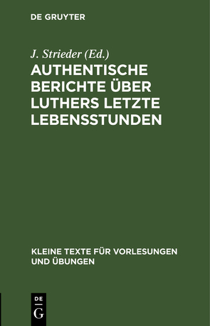 Authentische Berichte über Luthers letzte Lebensstunden von Strieder,  J.