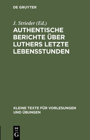 Authentische Berichte über Luthers letzte Lebensstunden von Strieder,  J.