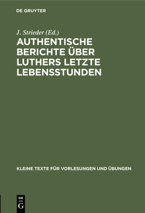 Authentische Berichte über Luthers letzte Lebensstunden von Strieder,  J.