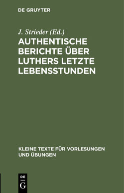 Authentische Berichte über Luthers letzte Lebensstunden von Strieder,  J.