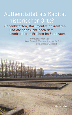 Authentizität als Kapital historischer Orte? von Drecoll,  Axel, Schaarschmidt,  Thomas, Zündorf,  Irmgard