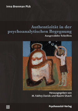 Authentizität in der psychoanalytischen Begegnung von Brearley,  Michael, Brenman Pick,  Irma, Davids,  M. Fakhry, Glombitza,  Christine, Guercke,  Ulrike, Shavit,  Naomi, Vaihinger,  Antje