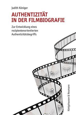 Authentizität in der Filmbiografie von Königer,  Judith