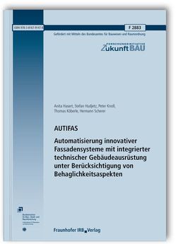 AUTIFAS. Automatisierung innovativer Fassadensysteme mit integrierter technischer Gebäudeausrüstung unter Berücksichtigung von Behaglichkeitsaspekten. Abschlussbericht. von Becker,  Martin, Hasert,  Anita, Hudjetz,  Stefan, Knoll,  Peter, Köberle,  Thomas, Koenigsdorff,  Roland, Scherer,  Hermann