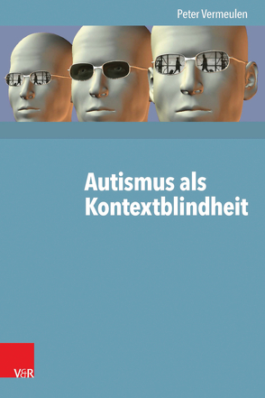 Autismus als Kontextblindheit von Vermeulen,  Peter