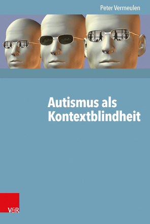 Autismus als Kontextblindheit von Vermeulen,  Peter