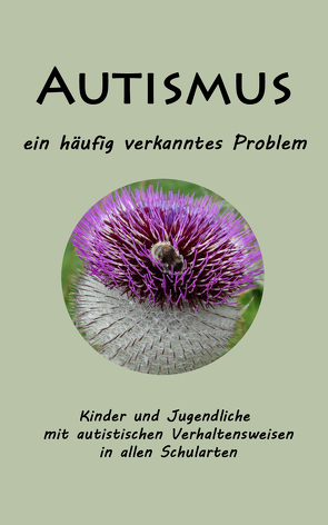 Autismus – ein häufig verkanntes Problem: Kinder und Jugendliche mit autistischen Verhaltensweisen in allen Schularten von Schor,  Bruno J, Schweiggert,  Alfons