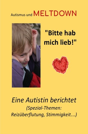 Autismus: Teil-Aspekte/spezielle Themen / Autismus und Meltdown! Bitte hab mich lieb! von Mularczyk,  Sandra