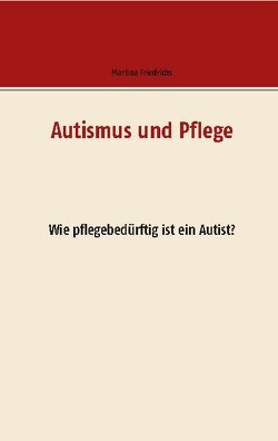 Autismus und Pflege von Friedrichs,  Martina