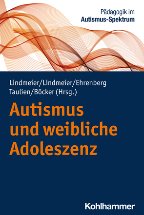 Autismus und weibliche Adoleszenz von Böcker,  Rieke, Ehrenberg,  Katrin, Lindmeier,  Bettina, Lindmeier,  Christian, Taulien,  Tabea