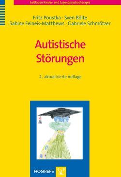 Autistische Störungen von Bölte,  Sven, Feineis-Matthews,  Sabine, Poustka,  Fritz, Schmötzer,  Gabriele