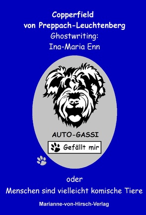 „Auto-Gassi – Gefällt mir!“ oder „Menschen sind vielleicht komische Tiere“ von Enn,  Ina-Maria, von Preppach Leuchtenberg,  Copperfield