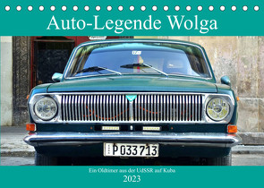 Auto-Legende Wolga – Ein Oldtimer aus der UdSSR auf Kuba (Tischkalender 2023 DIN A5 quer) von von Loewis of Menar,  Henning