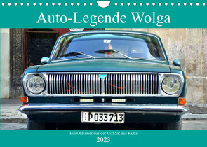 Auto-Legende Wolga – Ein Oldtimer aus der UdSSR auf Kuba (Wandkalender 2023 DIN A4 quer) von von Loewis of Menar,  Henning