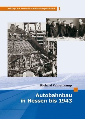 Autobahnbau in Hessen bis 1943 von Vahrenkamp,  Richard