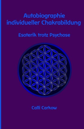 Autobiographie individueller Chakrabildung von Carkow,  Calli