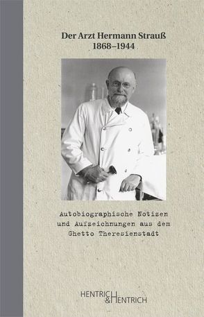 Autobiographische Notizen und Aufzeichnungen aus dem Ghetto Theresienstadt von Hallmann-Strauß,  Irene, Jenss,  Harro, Reinicke,  Peter, Strauss,  Hermann