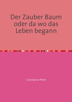 autobiography / Der Zauber Baum oder da wo das Leben begann von Peter,  Constanze