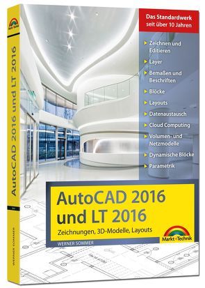 AutoCAD 2016 und LT2016 Zeichnungen, 3D-Modelle, Layouts (Kompendium / Handbuch) inkl. Beileger für Version 2017 mit allen NEUHEITEN der 2017er Version von Sommer,  Werner