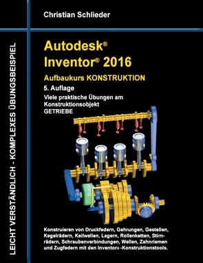 Autodesk Inventor 2016 – Aufbaukurs Konstruktion von Schlieder,  Christian