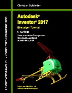 Autodesk Inventor 2017 – Einsteiger-Tutorial Hubschrauber von Schlieder,  Christian