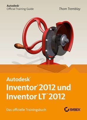 Autodesk Inventor und Inventor LT 2012. Das offizielle Trainingsbuch von Schmidt,  Jutta, Tremblay,  Tom