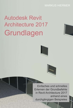 Autodesk Revit Architecture 2017 Grundlagen von Hiermer,  Markus