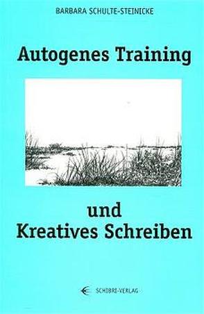 Autogenes Training und kreatives Schreiben von Schulte-Steinicke,  Barbara, Steinicke,  Frank