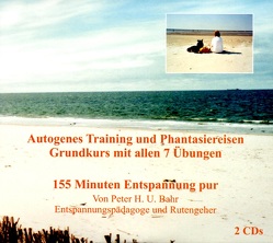 Autogenes Training und Phantasiereisen Grundkurs mit allen 7 Übungen von Bahr,  Peter H. U.