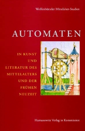 Automaten in Kunst und Literatur des Mittelalters und der frühen Neuzeit von Grubmüller,  Klaus, Stock,  Markus