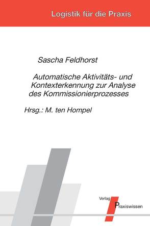 Automatische Aktivitäts- und Kontexterkennung zur Analyse des Kommissionierprozesses von Feldhorst,  Sascha, Ten Hompel,  Michael