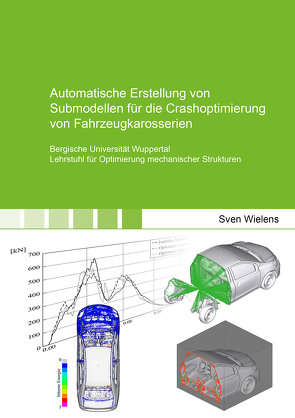 Automatische Erstellung von Submodellen für die Crashoptimierung von Fahrzeugkarosserien von Wielens,  Sven