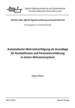 Automatische Mehrzielverfolgung als Grundlage für Kontaktfusion und Parameterschätzung in einem Aktivsonarsystem von Pikora,  Kolja