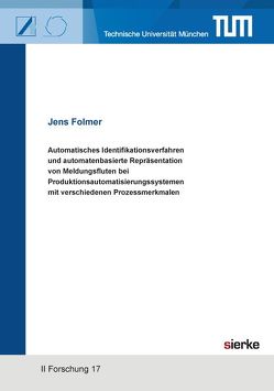 Automatisches Identifikationsverfahren und automatenbasierte Repräsentation von Meldungsfluten bei Produktionsautomatisierungssystemen mit verschiedenen Prozessmerkmalen von Folmer,  Jens