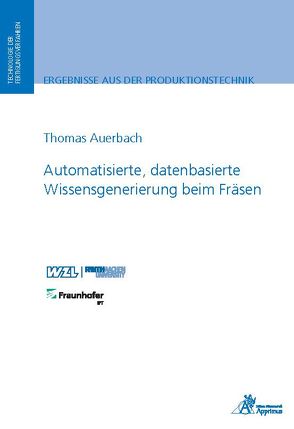 Automatisierte, datenbasierte Wissensgenerierung beim Fräsen von Auerbach,  Thomas