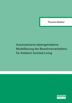 Automatisierte datengetriebene Modellierung des Bewohnerverhaltens für Ambient Assisted Living von Rodner,  Thorsten