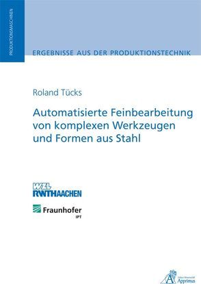 Automatisierte Feinbearbeitung von komplexen Werkzeugen und Formen aus Stahl von Tücks,  Roland