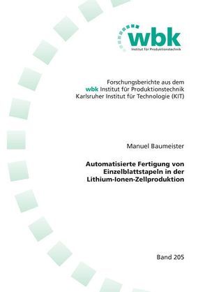 Automatisierte Fertigung von Einzelblattstapeln in der Lithium-Ionen-Zellproduktion von Baumeister,  Manuel